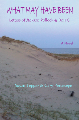 What May Have Been Letters of Jackson Pollock and Dori G by Gary Percesepe and Susan Tepper